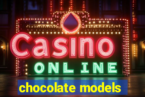 chocolate models