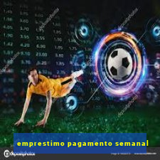 emprestimo pagamento semanal