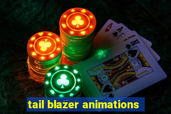 tail blazer animations