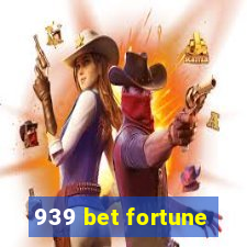 939 bet fortune