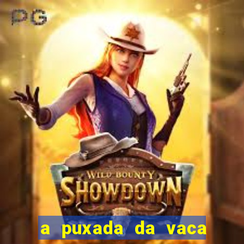 a puxada da vaca do jogo do bicho
