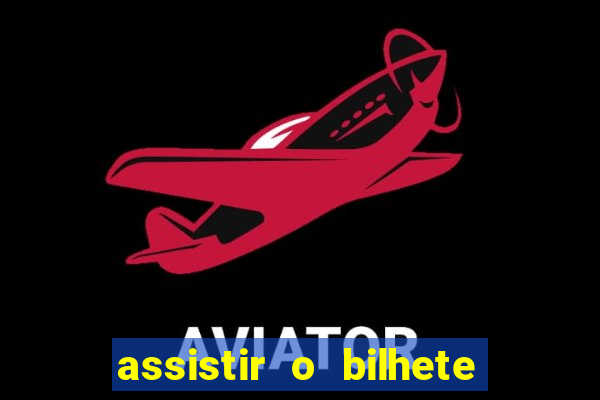 assistir o bilhete de loteria premiado dublado