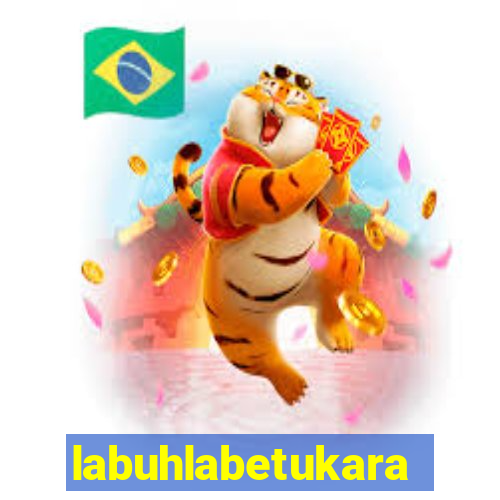 labuhlabetukara