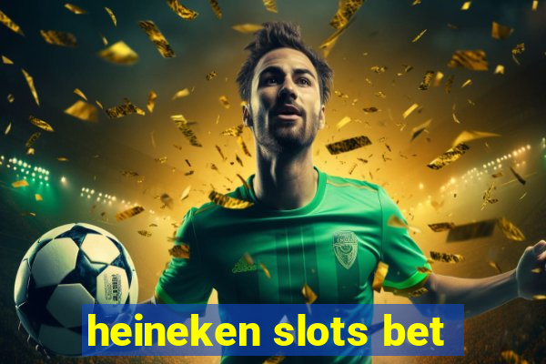 heineken slots bet