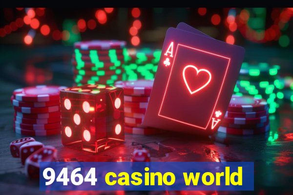 9464 casino world