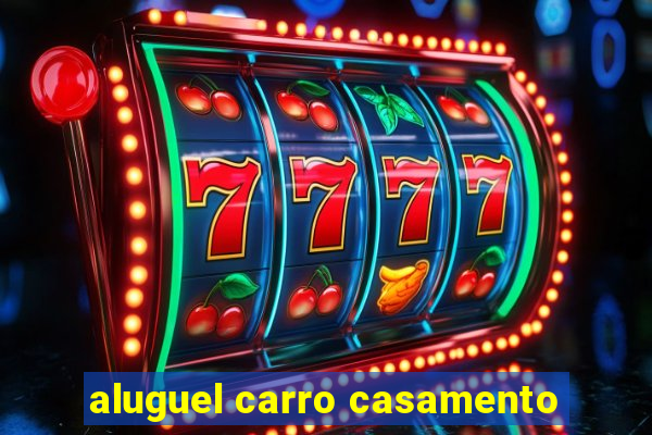 aluguel carro casamento