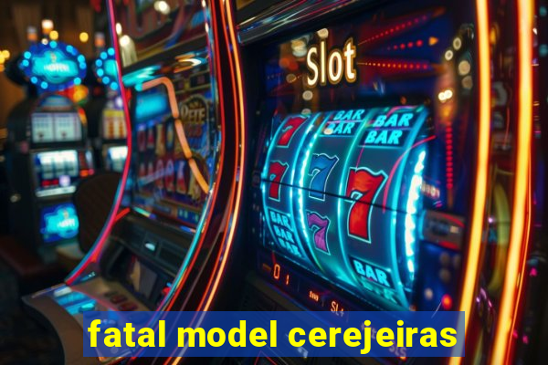 fatal model cerejeiras