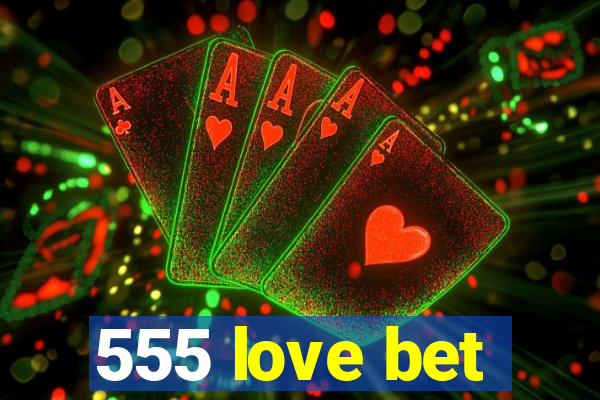 555 love bet