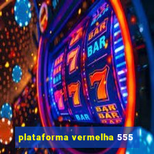 plataforma vermelha 555