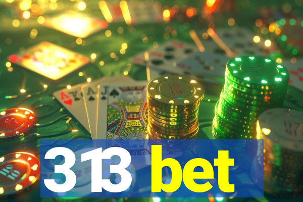 313 bet