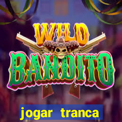 jogar tranca valendo dinheiro