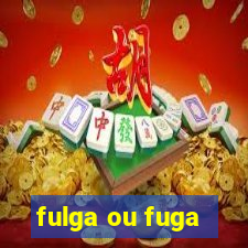 fulga ou fuga