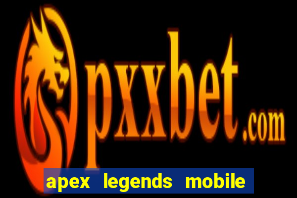 apex legends mobile vai voltar