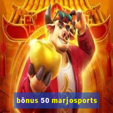 bônus 50 marjosports