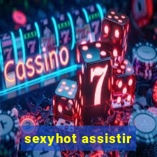 sexyhot assistir