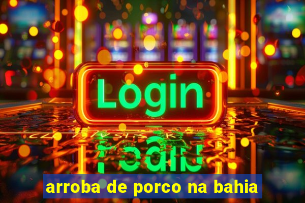 arroba de porco na bahia