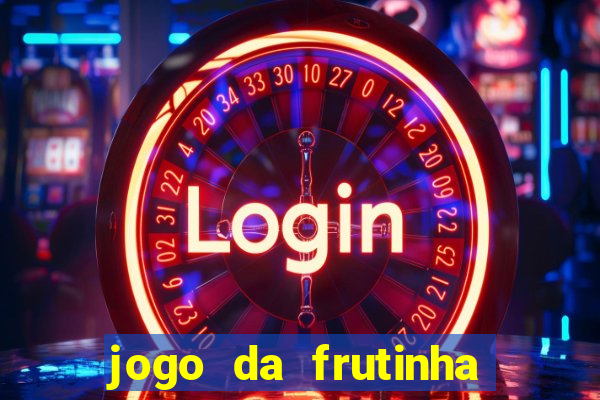 jogo da frutinha de ganhar dinheiro