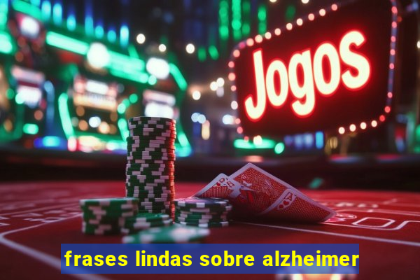frases lindas sobre alzheimer