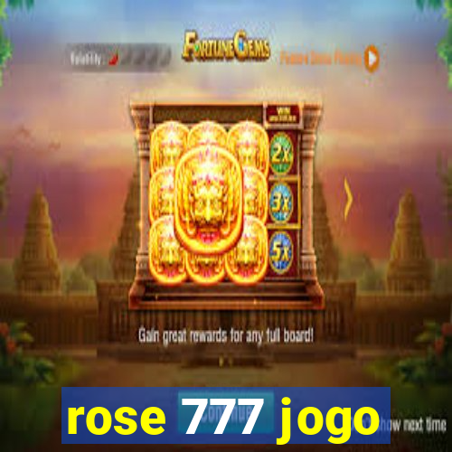 rose 777 jogo
