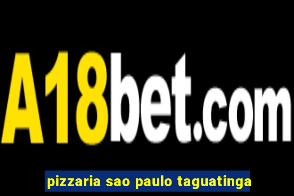 pizzaria sao paulo taguatinga