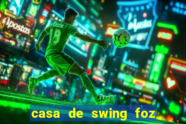 casa de swing foz do iguaçu