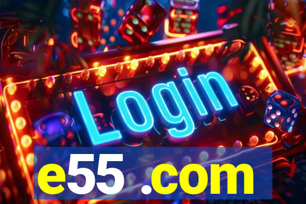 e55 .com