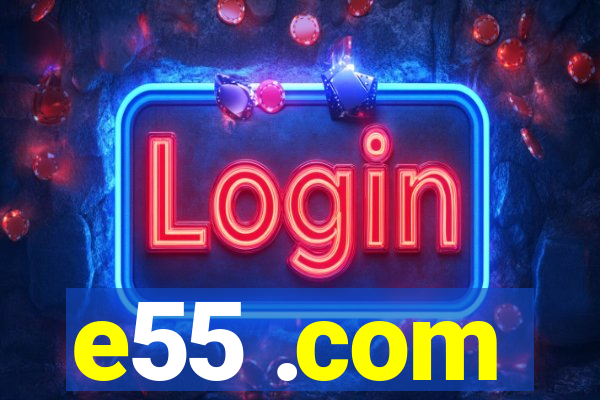e55 .com