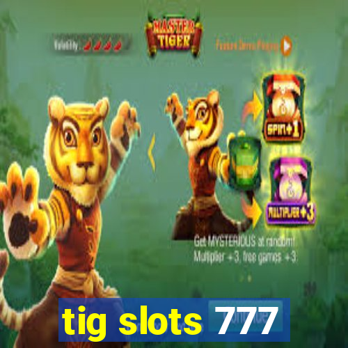 tig slots 777