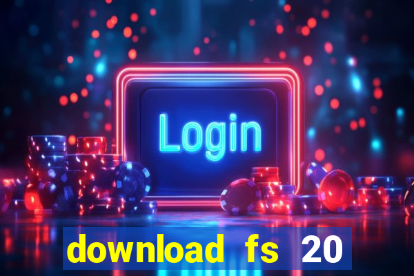 download fs 20 dinheiro infinito
