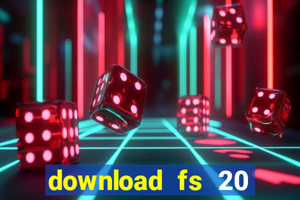 download fs 20 dinheiro infinito
