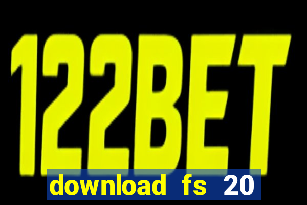 download fs 20 dinheiro infinito