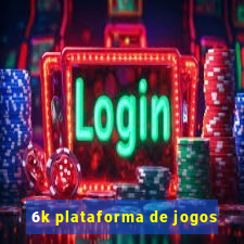 6k plataforma de jogos