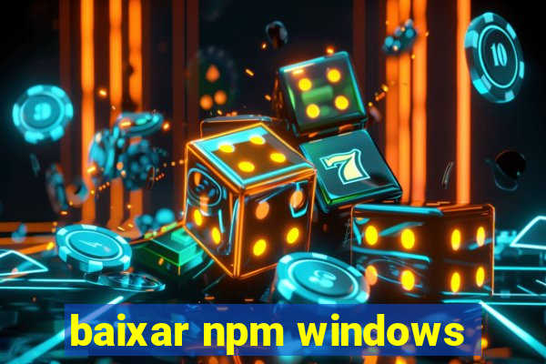 baixar npm windows
