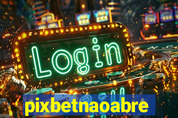 pixbetnaoabre