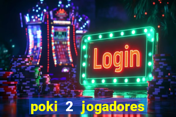 poki 2 jogadores fogo e água