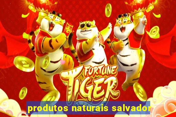 produtos naturais salvador