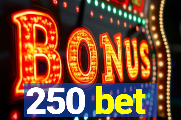250 bet