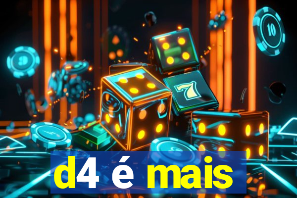 d4 é mais