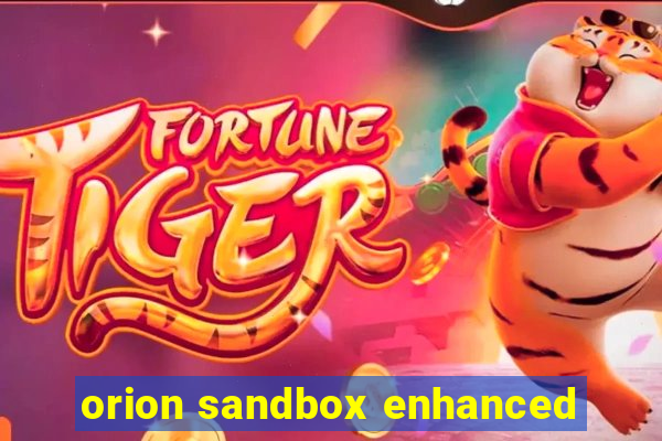 orion sandbox enhanced