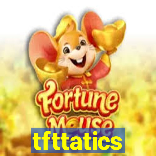 tfttatics