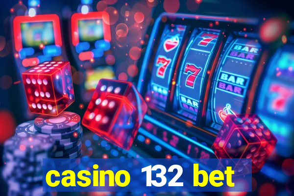 casino 132 bet