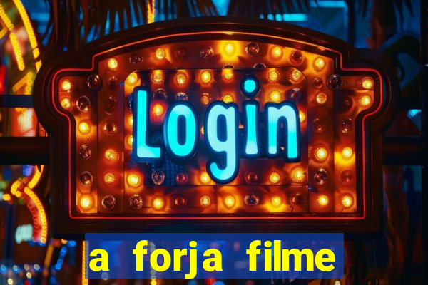 a forja filme completo dublado topflix