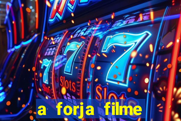 a forja filme completo dublado topflix