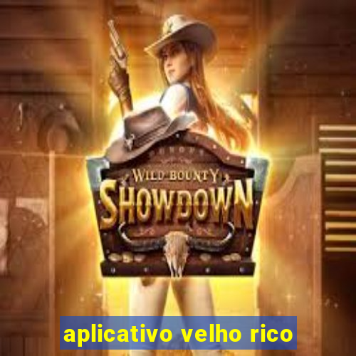 aplicativo velho rico