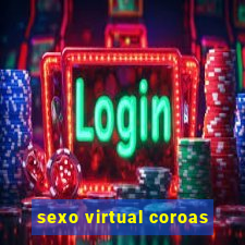 sexo virtual coroas
