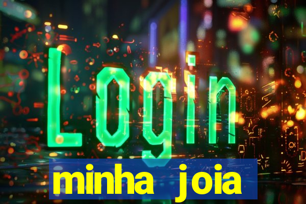 minha joia significado minha joia giria