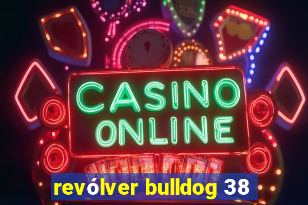 revólver bulldog 38
