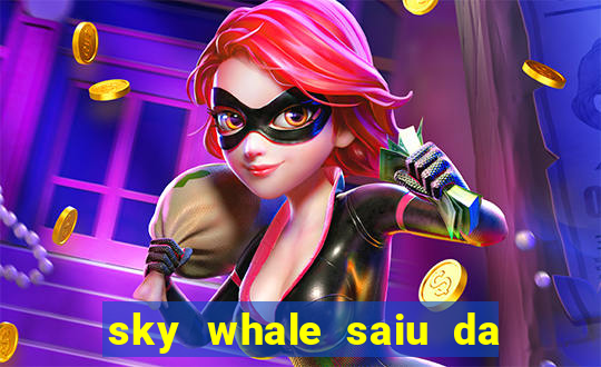 sky whale saiu da play store