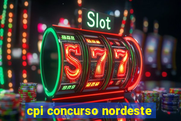 cpi concurso nordeste