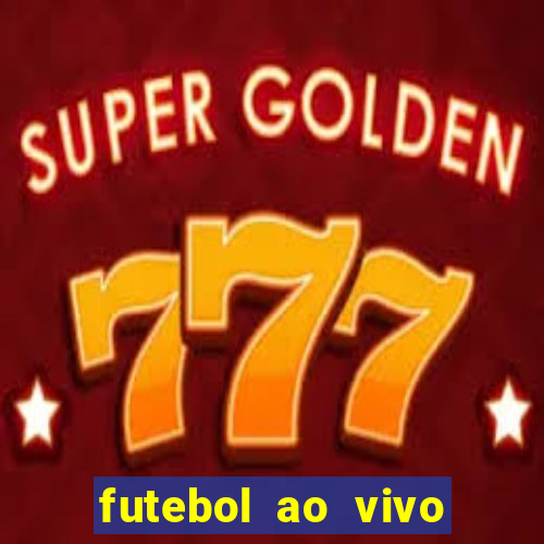 futebol ao vivo hoje futemax